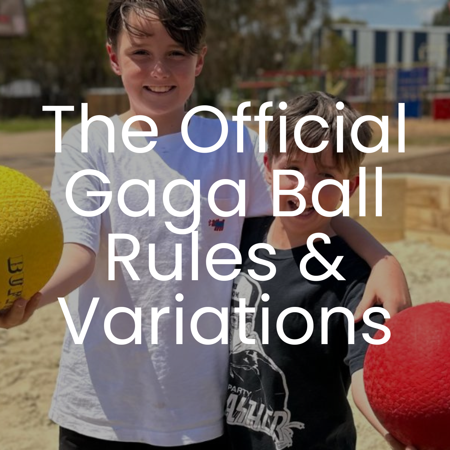 Image with 2 boys holding gaga balls in a gaga ball pit. Text over the image saying 'The Official Gaga Ball Rules & Variations'